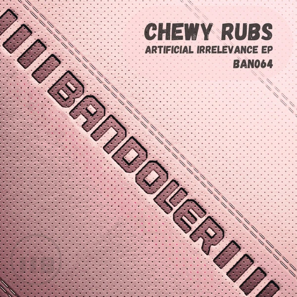 Chewy Rubs Artificial Irrelevance EP (Bandolier Records)